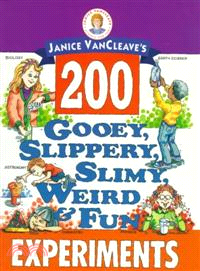 Janice Vancleave's 200 Gooey, Slippery, Slimy, Weird & Fun Experiments