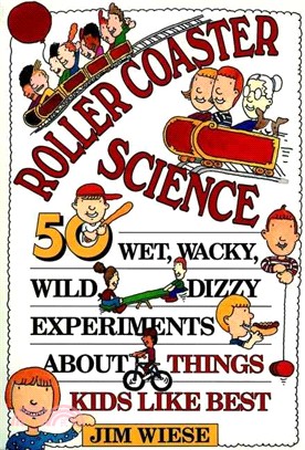 Roller Coaster Science: 50 Wet Wacky Wild Dizzy Experiments About Things Kids Like Best