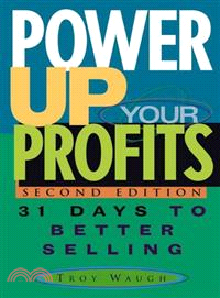 Power Up Your Profits: 31 Days To Better Selling, Second Edition