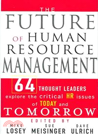 The Future Of Human Resource Management: 64 Thought Leaders Explore The Critical Hr Issues Of Today And Tomorrow