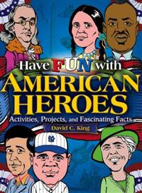 Have Fun With American Heroes: Activites, Projects And Fascinating Facts