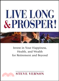 Live Long And Prosper! Invest In Your Happiness, Health, And Wealth For Retirement And Beyond
