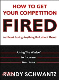 HOW TO GET YOUR COMPETITION FIRED (WITHOUT SAYING AN