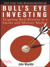 Bull's Eye Investing: Targeting Real Returns In A Smoke And Mirrors Market