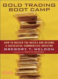 Gold Trading Boot Camp: How To Master The Basics And Become A Successful Commodities Investor