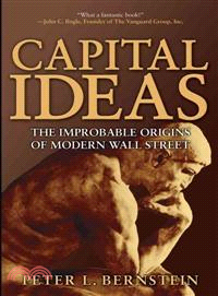 Capital Ideas: The Improbable Origins Of Modern Wall Street