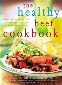 The Healthy Beef Cookbook: Steaks, Salads, Stir-fry, And More - over 130 Luscious Lean Beef Recipes for Every Occasion