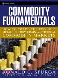 Commodity Fundamentals: How To Trade The Precious Metals, Energy, Grain, And Tropical Commodity Markets