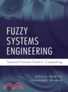FUZZY SYSTEMS ENGINEERING: TOWARD HUMAN-CENTRIC COMPUTING