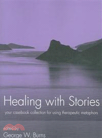 Healing With Stories: Your Casebook Collection For Using Therapeutic Metaphors