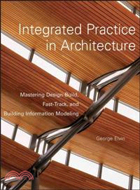 Integrated Practice in Architecture: Mastering Design-Build, Fast-Track, and Building Information Modeling
