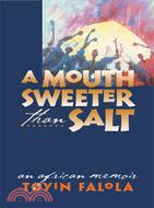 A Mouth Sweeter Than Salt ─ An African Memoir