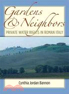 Gardens and Neighbors: Private Water Rights in Roman Italy