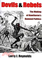 Devils and Rebels: The Making of Hawthorne's Damned Politics