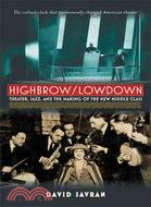 Highbrow/Lowdown ─ Theater, Jazz, and the Making of the New Middle Class