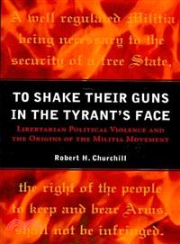 To Shake Their Guns in the Tyrant's Face ─ Libertarian Political Violence and the Origins of the Militia Movement