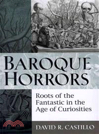 Baroque Horrors ─ Roots of the Fantastic in the Age of Curiosities