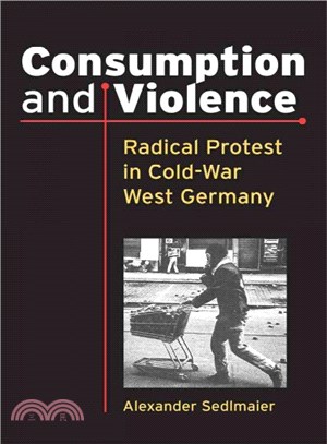 Consumption and Violence ― Radical Protest in Cold-war West Germany