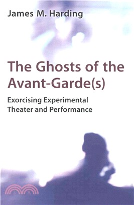 The Ghosts of the Avant-garde(s) ― Exorcising Experimental Theater and Performance