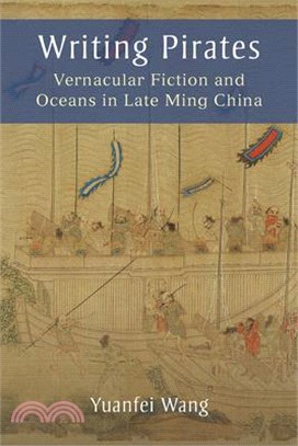 Writing Pirates: Vernacular Fiction and Oceans in Late Ming China