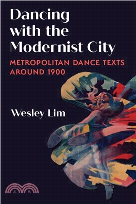 Dancing with the Modernist City：Metropolitan Dance Texts around 1900