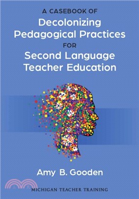 A Casebook of Decolonizing Pedagogical Practices for Second Language Teacher Education