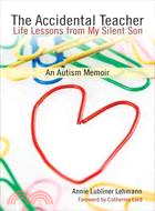 The Accidental Teacher ─ Life Lessons from My Silent Son: an Autism Memoir