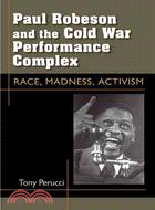 Paul Robeson and the Cold War Performance Complex—Race, Madness, Activism