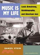 Music Is My Life ─ Louis Armstrong, Autobiography, and American Jazz