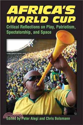 Africa's World Cup ─ Critical Reflections on Play, Patriotism, Spectatorship, and Space