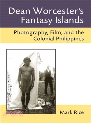 Dean Worcester's Fantasy Islands ― Photography, Film, and the Colonial Philippines