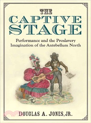 The Captive Stage ─ Performance and the Proslavery Imagination of the Antebellum North