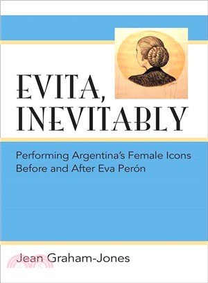 Evita, Inevitably ― Performing Argentina's Female Icons Before and After Eva Per?徑