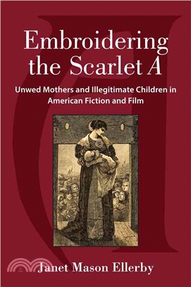 Embroidering the Scarlet A ─ Unwed Mothers and Illegitimate Children in American Fiction and Film