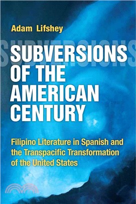 Subversions of the American Century ─ Filipino Literature in Spanish and the Transpacific Transformation of the United States