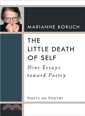 The Little Death of Self ─ Nine Essays Toward Poetry