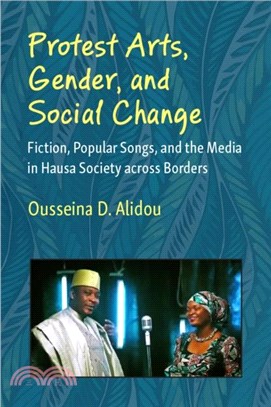 Protest Arts, Gender, and Social Change：Fiction, Popular Songs, and the Media in Hausa Society across Borders
