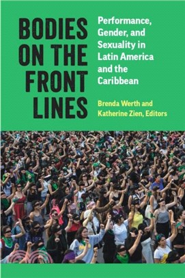 Bodies on the Front Lines：Performance, Gender, and Sexuality in Latin America and the Caribbean