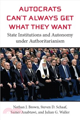 Autocrats Can't Always Get What They Want：State Institutions and Autonomy under Authoritarianism