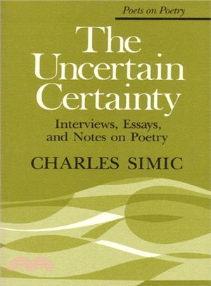 The Uncertain Certainty ─ Interviews, Essays, and Notes on Poetry