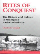 Rites of Conquest: The History and Culture of Michigan's Native Americans