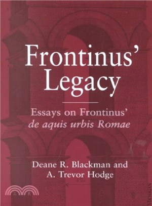 Frontinus' Legacy ― Essays on Frontinus' De Aquis Urbis Romae