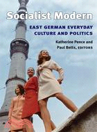 Socialist Modern ─ East German Everyday Culture And Politics