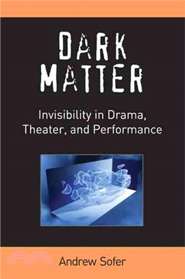 Dark Matter ― Invisibility in Drama, Theater, and Performance