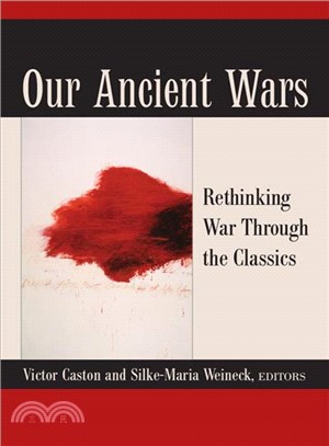 Our Ancient Wars ─ Rethinking War Through the Classics