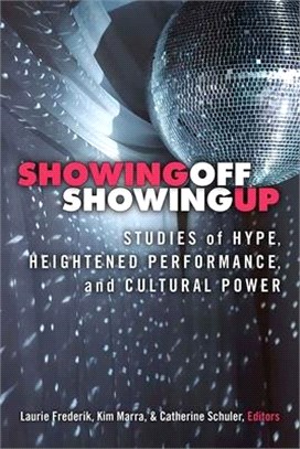 Showing Off, Showing Up ─ Studies of Hype, Heightened Performance, and Cultural Power