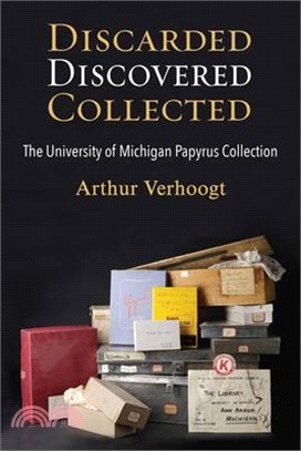 Discarded, Discovered, Collected ─ The University of Michigan Papyrus Collection