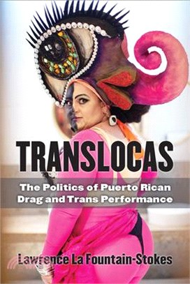 Translocas: The Politics of Puerto Rican Drag and Trans Performance