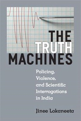 The Truth Machines ― Policing, Violence, and Scientific Interrogations in India