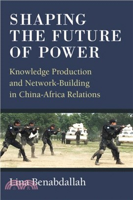 Shaping the Future of Power：Knowledge Production and Network-Building in China-Africa Relations